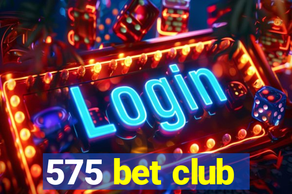 575 bet club